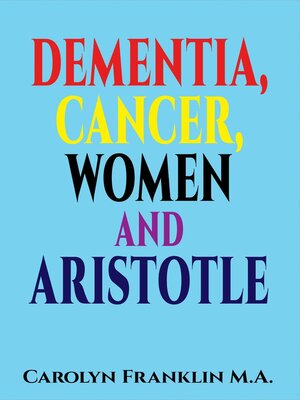 cover image of Dementia, Cancer, Women and Aristotle